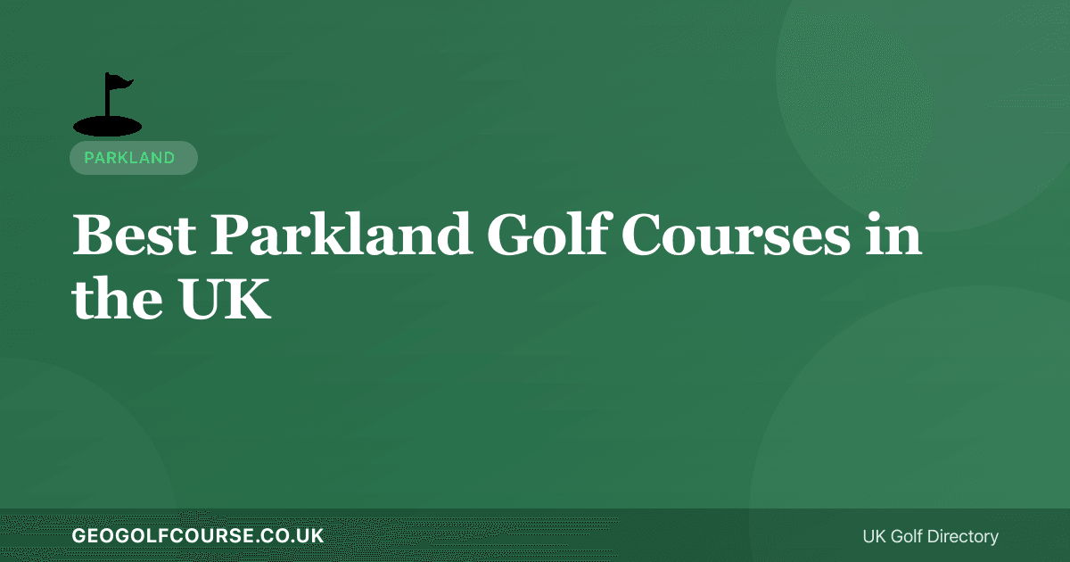Best Parkland Golf Courses in the UK