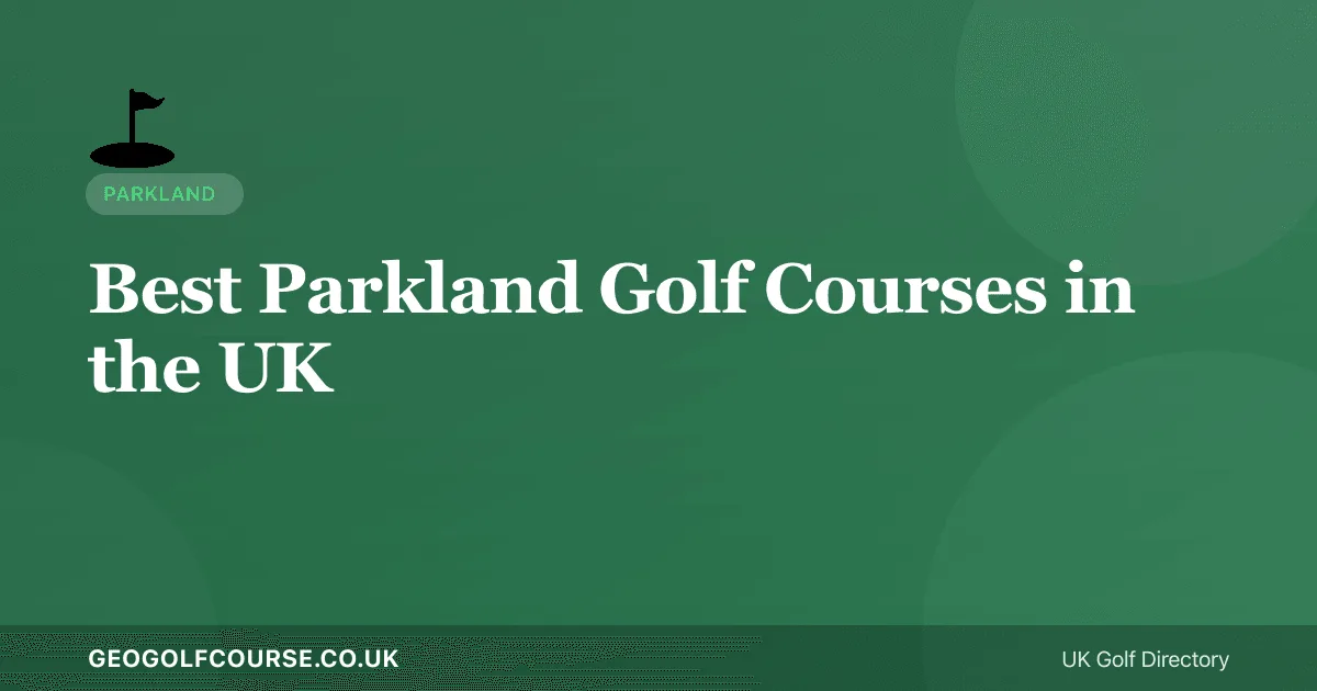 Best Parkland Golf Courses in the UK