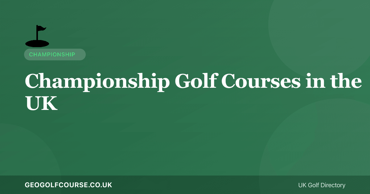 Championship Golf Courses in the UK — Open Venues and Major Hosts