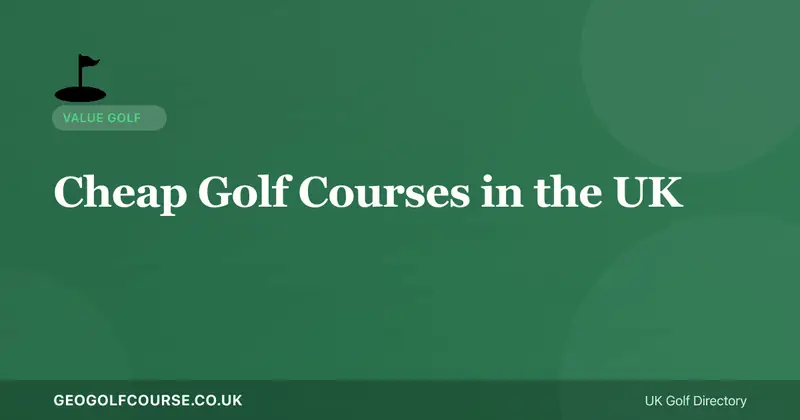 Cheapest Golf Courses in the UK — Under £20 per Round