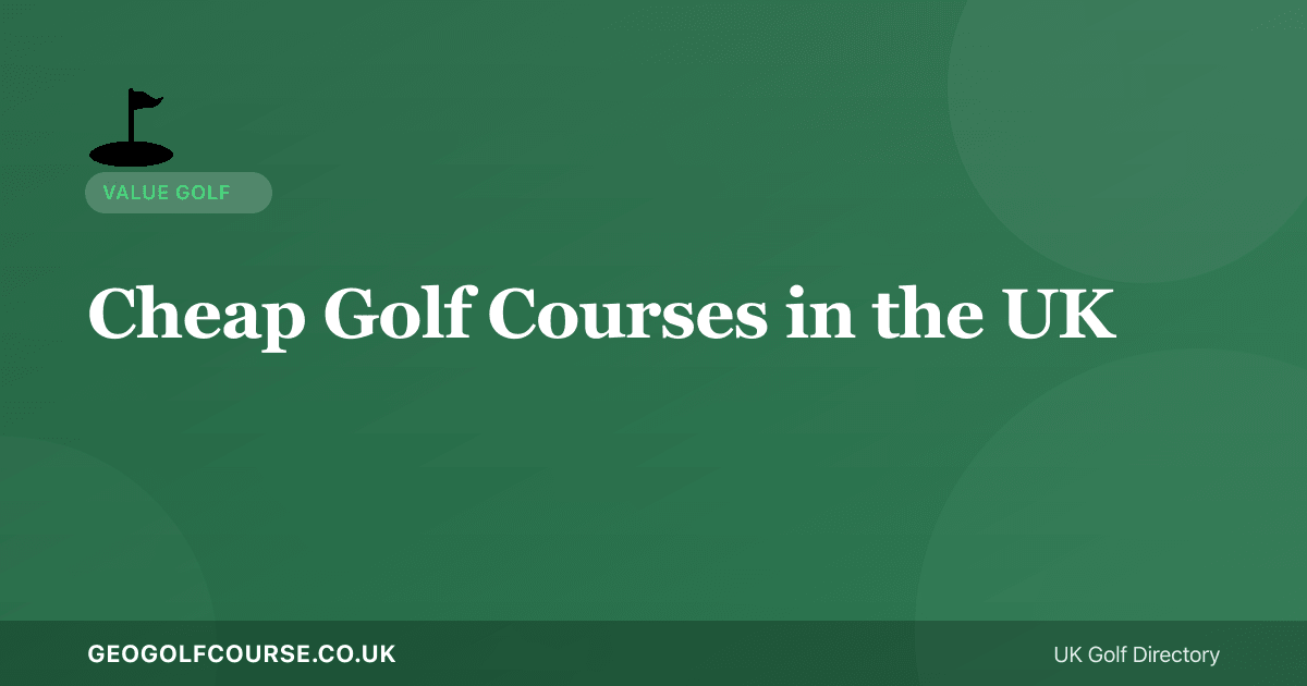 Cheapest Golf Courses in the UK — Under £20 per Round