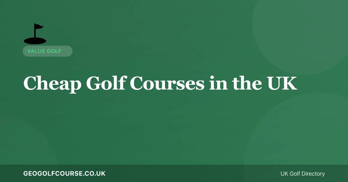 Cheapest Golf Courses in the UK — Under £20 per Round