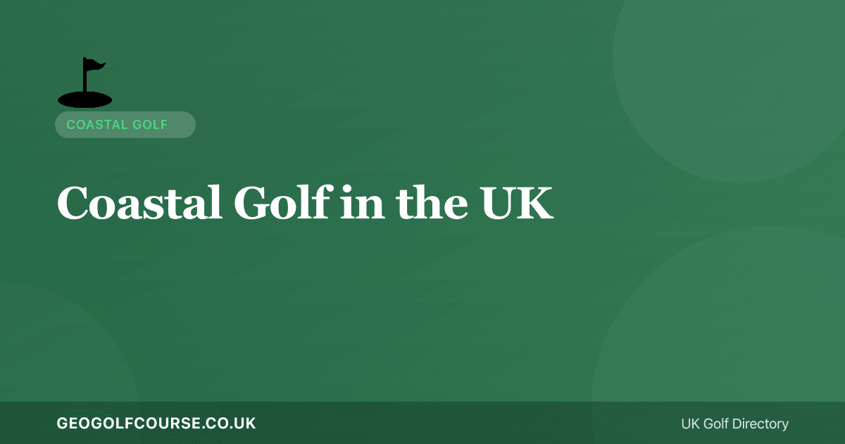 Coastal Golf in the UK — Britain's Best Seaside Courses