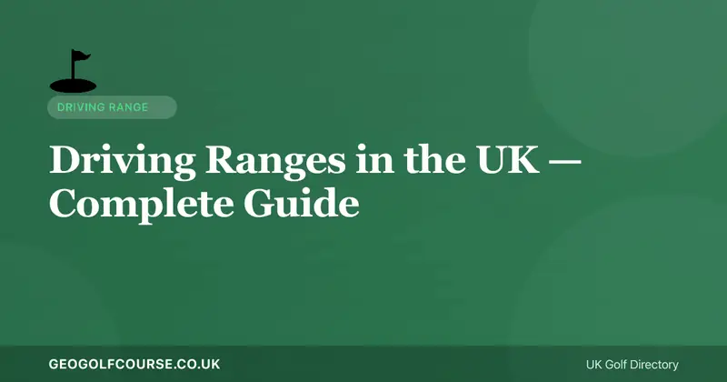Driving Ranges in the UK — What to Expect and How to Make the Most of Them
