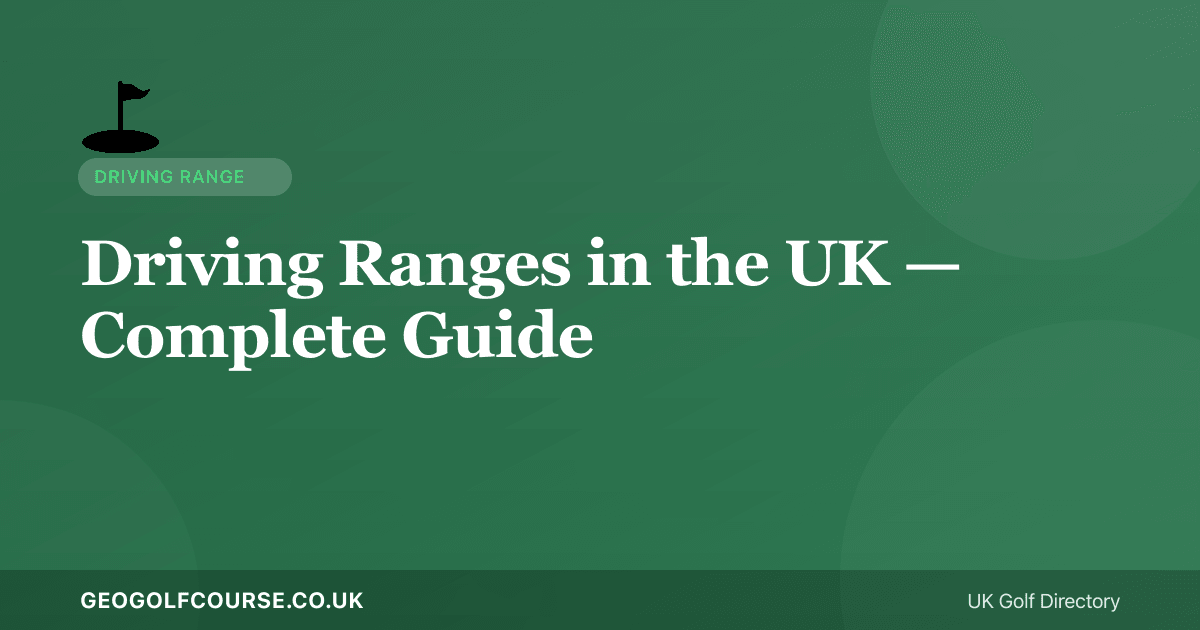 Driving Ranges in the UK — What to Expect and How to Make the Most of Them