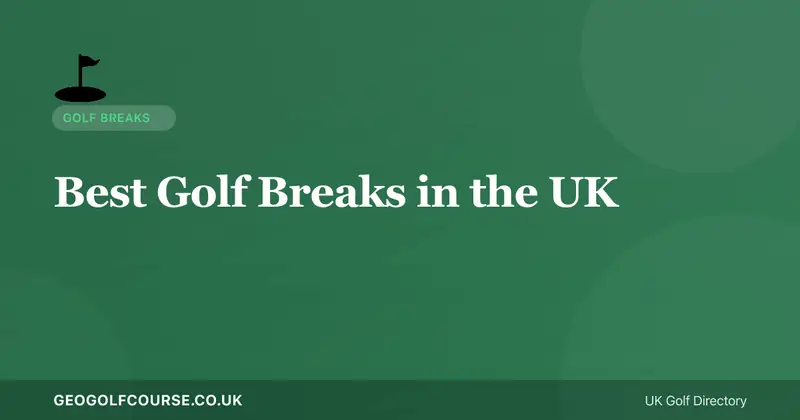 Best Golf Breaks in the UK — Overnight and Weekend Trips
