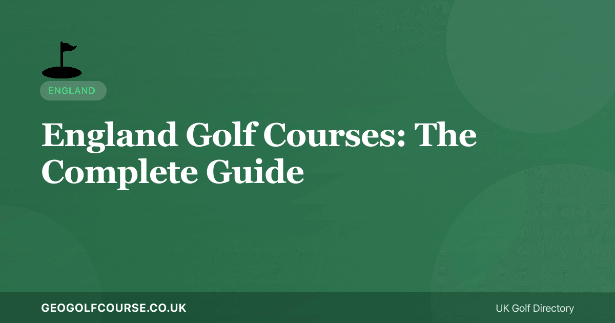 England Golf Courses — The Complete Guide