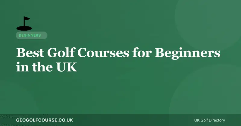 Best Golf Courses for Beginners in the UK