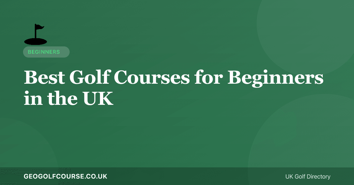 Best Golf Courses for Beginners in the UK