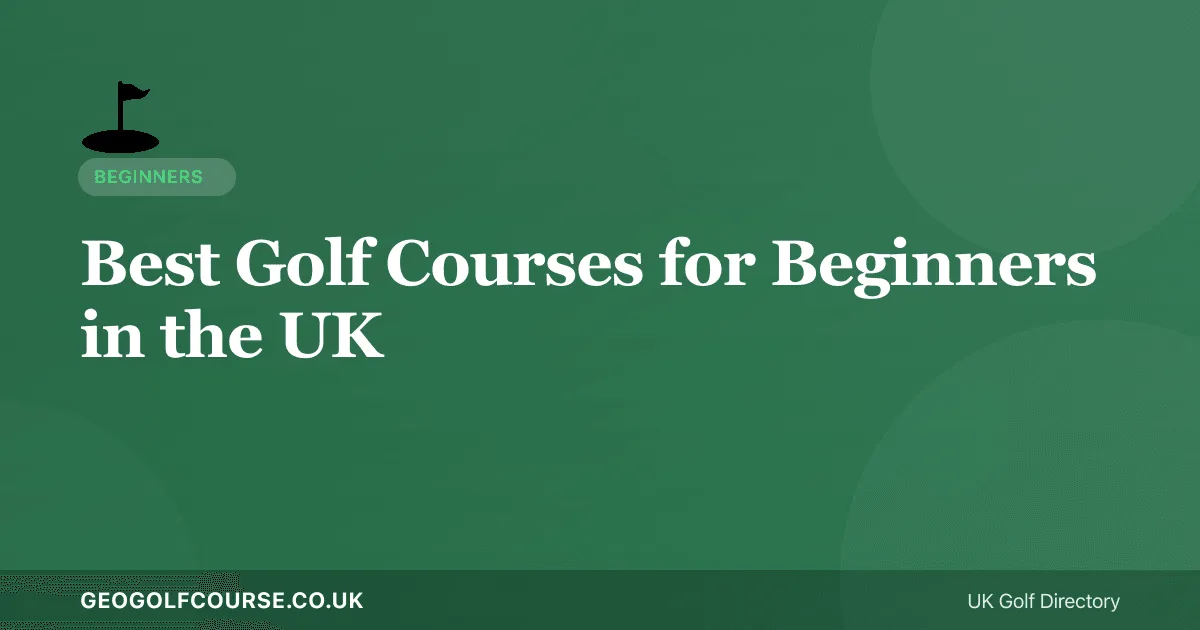 Best Golf Courses for Beginners in the UK