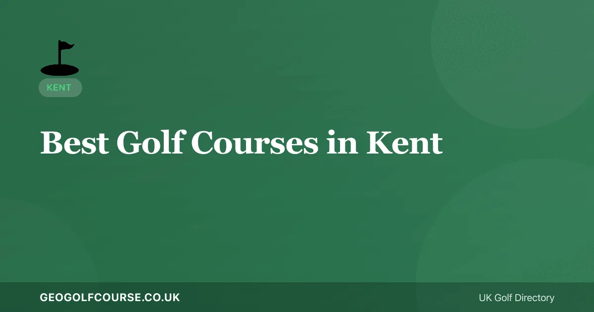 Best Golf Courses in Kent — The Garden of England Guide