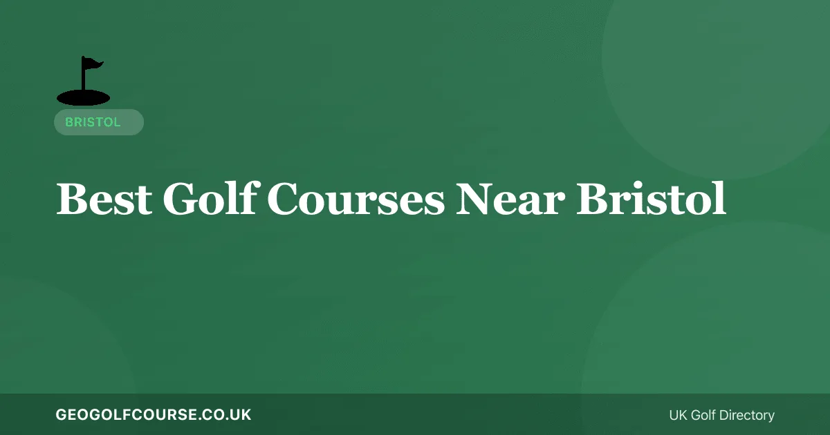 Best Golf Courses Near Bristol — Parkland, Moorland and Links