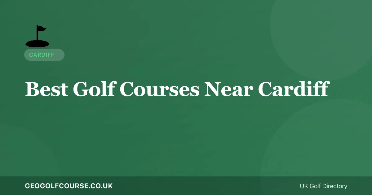 Best Golf Courses Near Cardiff — Wales' Capital Golf Guide