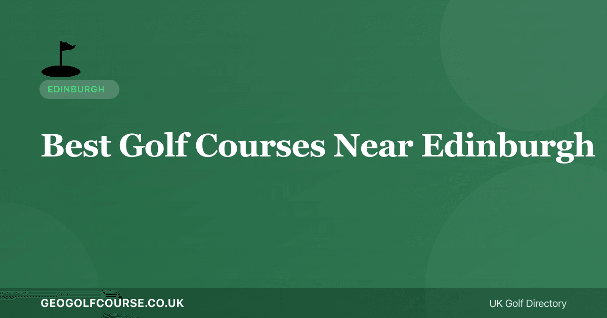 Best Golf Courses Near Edinburgh — Where to Play in Scotland's Capital