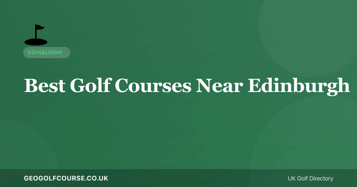 Best Golf Courses Near Edinburgh — Where to Play in Scotland's Capital
