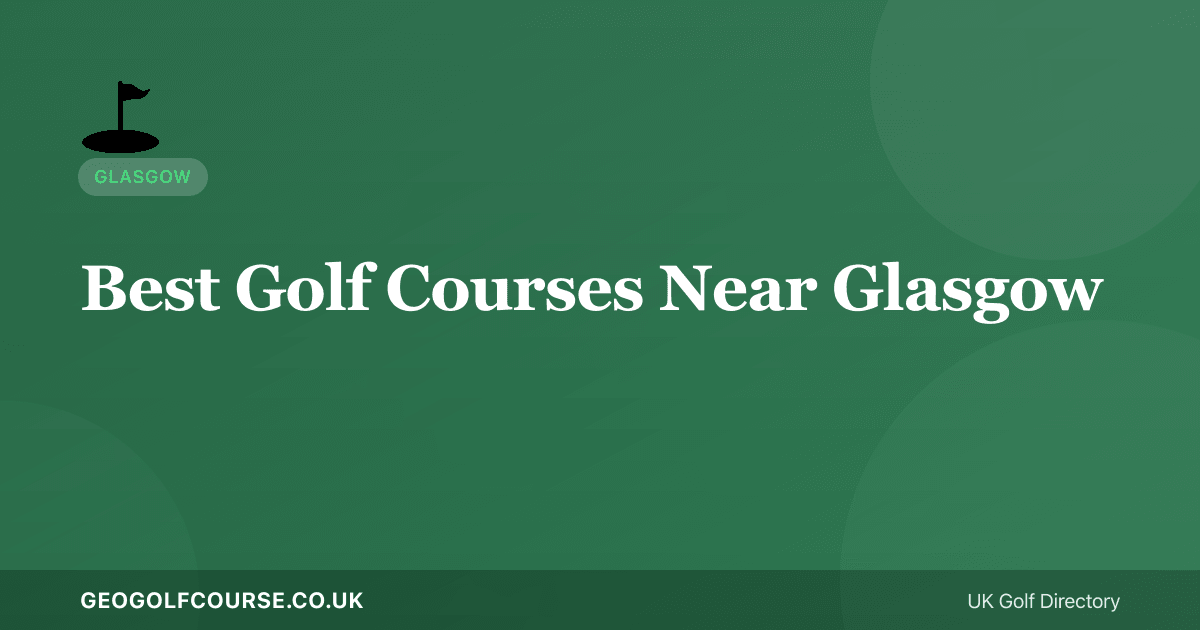 Best Golf Courses Near Glasgow — Ayrshire Links and City Gems