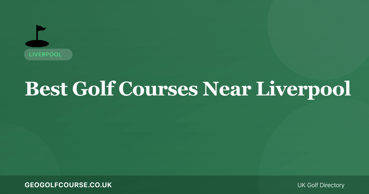 Best Golf Courses Near Liverpool — Lancashire Links and Beyond
