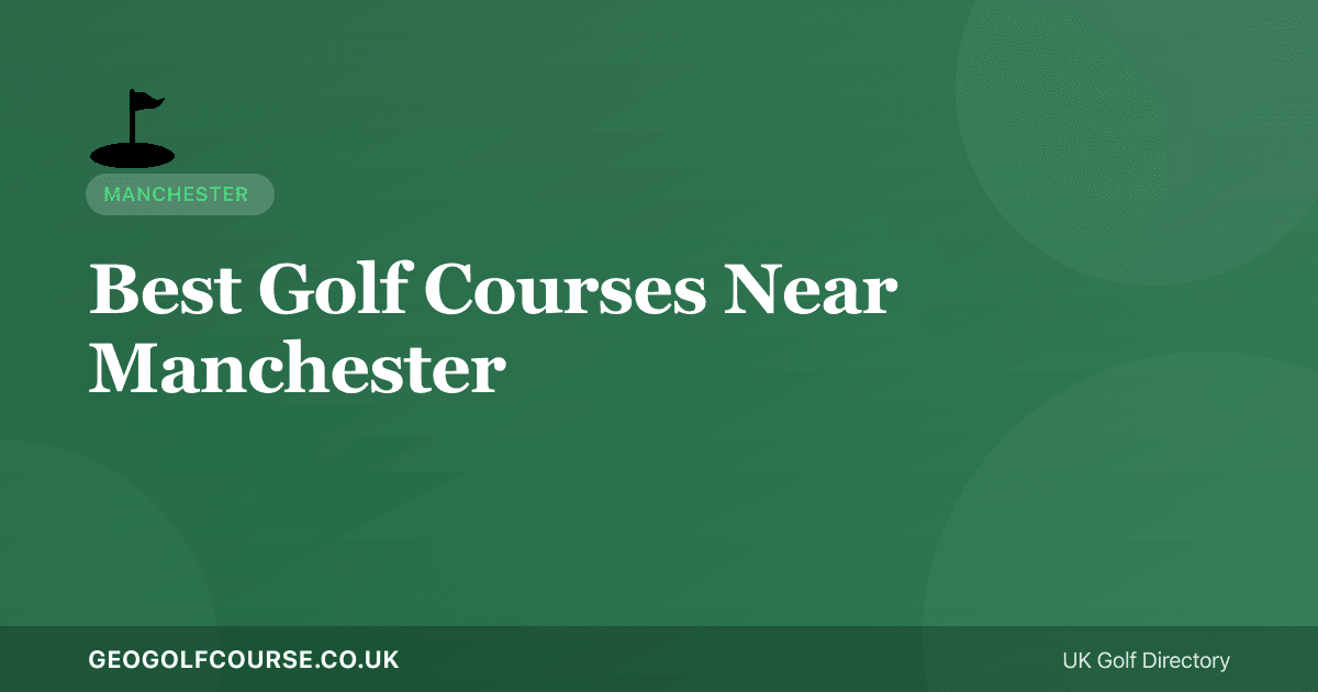 Best Golf Courses Near Manchester