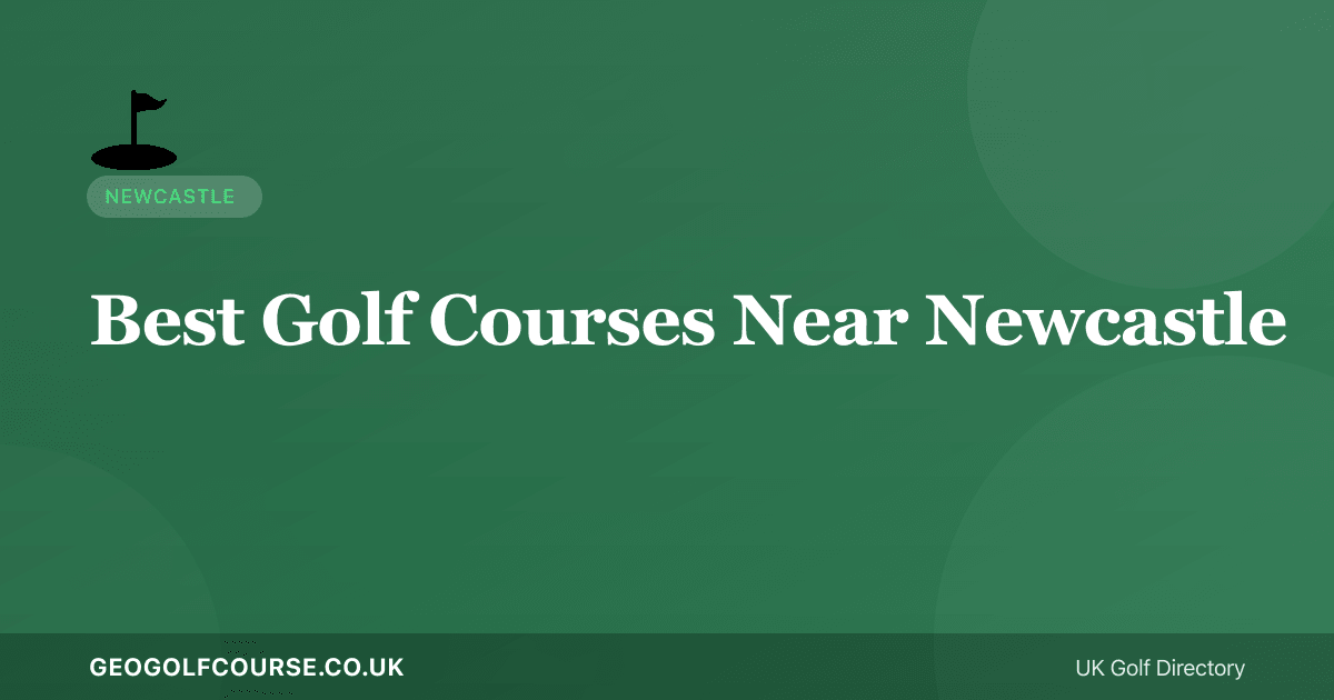 Best Golf Courses Near Newcastle — Northumberland and Tyne Golf
