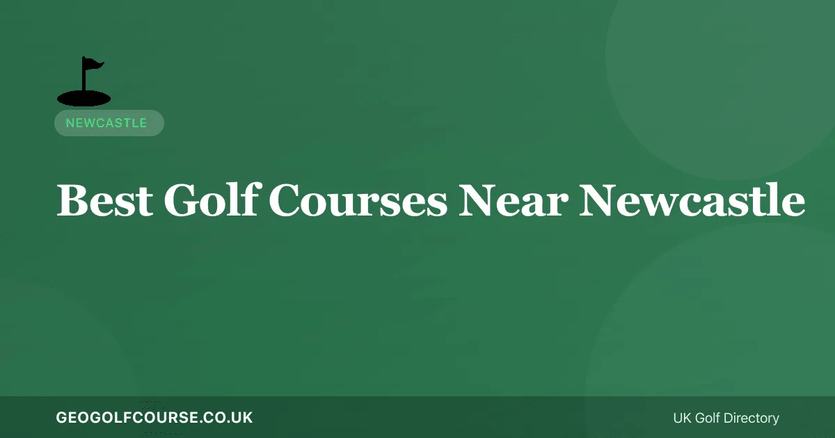 Best Golf Courses Near Newcastle — Northumberland and Tyne Golf