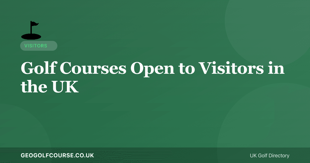 Golf Courses Open to Visitors in the UK — No Membership Needed