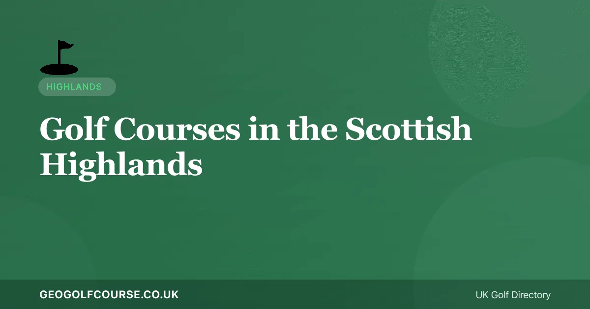 Golf Courses in the Scottish Highlands — Remote, Dramatic, Unforgettable