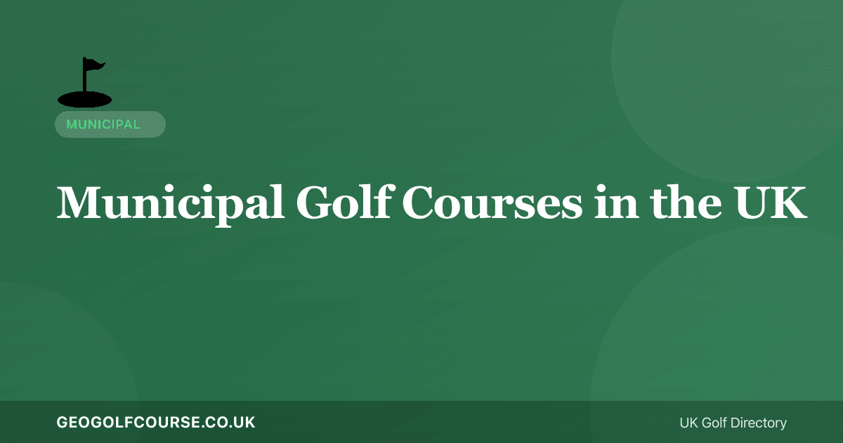 Municipal Golf Courses in the UK — Public Golf Explained