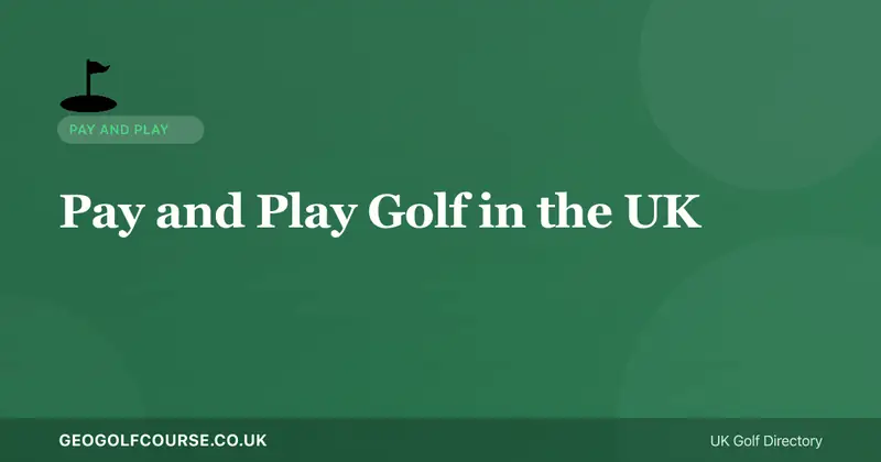 Pay and Play Golf in the UK — Complete Guide