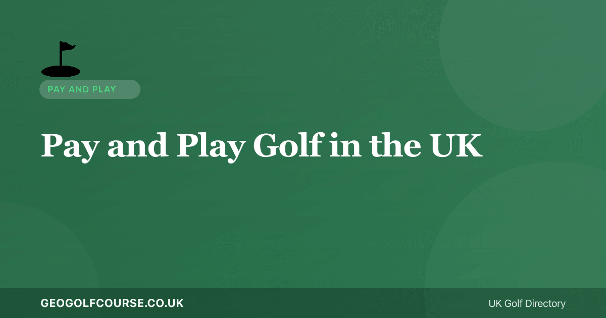Pay and Play Golf in the UK — Complete Guide