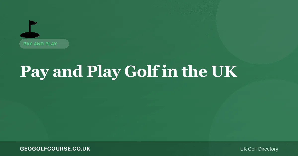 Pay and Play Golf in the UK — Complete Guide