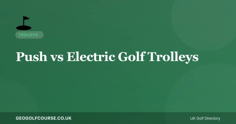 Push vs Electric Golf Trolleys: Which Suits a British Course?