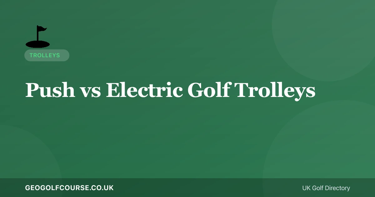 Push vs Electric Golf Trolleys: Which Suits a British Course?