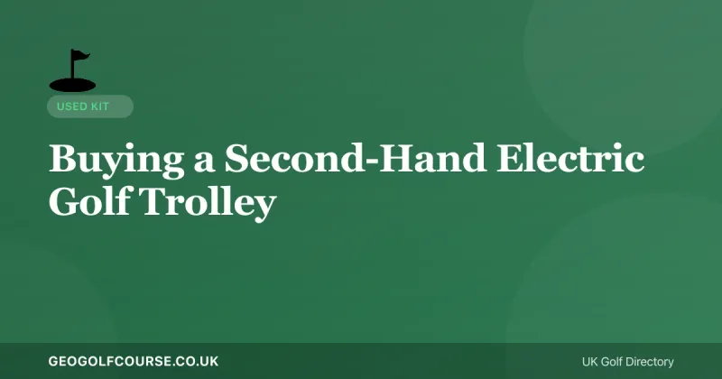 Buying a Second-Hand Electric Golf Trolley: What to Check First