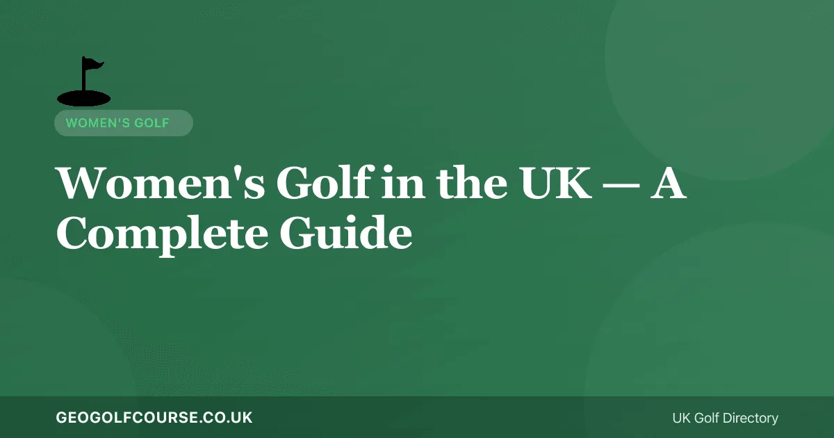 Women's Golf in the UK — A Complete Guide for Female Golfers